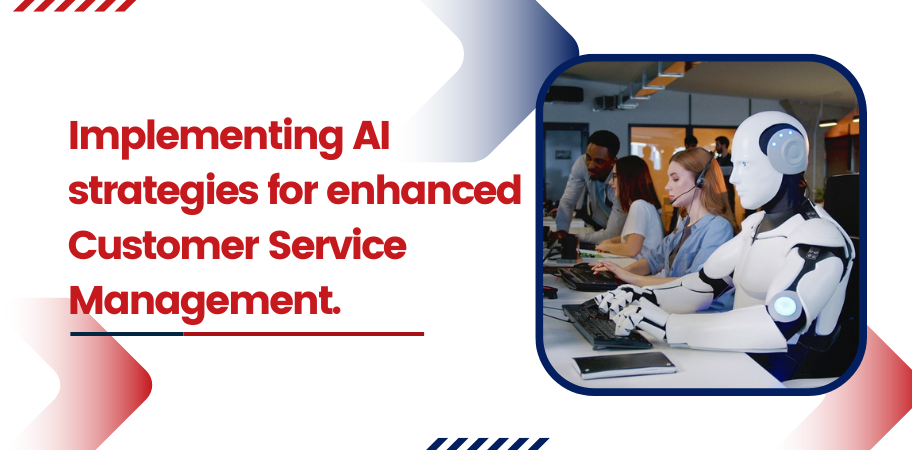 Implementing AI Strategies for Enhanced Customer Service Management